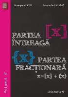 Partea intreaga [X]. Partea fractionara {X}. Volumul II