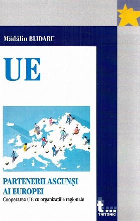 Partenerii ascunşi ai Europei : cooperarea UE cu organizaţiile regionale