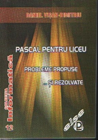 Pascal pentru liceu. Probleme propuse... si rezolvate