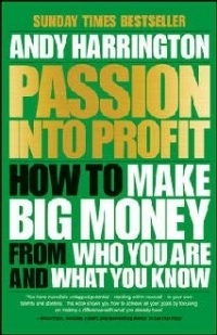 Passion into Profit: How to Make Big Money from Who You are