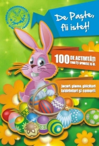 De Paste, fii istet! 100 de activitati care iti sporesc IQ-ul. Jocuri, glume, ghicitori, labirinturi si comori