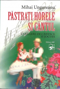 Pastrati horele si cantul.Culegere de cantece si jocuri