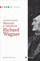 Patimirile si maretia lui Richard Wagner