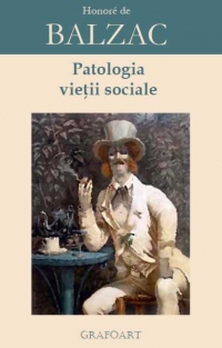 Patologia vietii sociale. Tratat despre viata eleganta. Teoria mersului. Tratat despre excitantele moderne