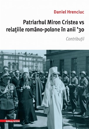 Patriarhul Miron Cristea vs relatiile romano-polone in anii '30. Contributii