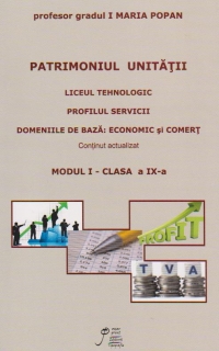 Patrimoniul Unitatii, (Liceu tehnologic, Profil servicii, Domeniile pregatirii de baza: economic si comert – continut actualizat) clasa a IXa