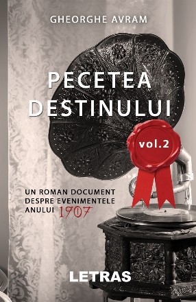 Pecetea Destinului. Un roman document despre evenimentele anului 1907 (volumul 2)