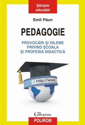 Pedagogie. Provocări şi dileme privind şcoala şi profesia didactică