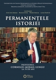 Permanentele istoriei. Profesorul Corneliu Mihail Lungu la 70 de ani