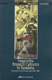 Persecutia bisericii catolice in Romania Documente din arhiva Europei Libere 1948-1960