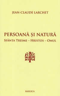 Persoana si Natura. Sfanta Treime - Hristos - Omul