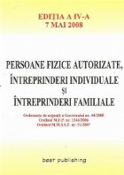 Persoane fizice autorizate, intreprinderi individuale si intreprinderi familiale - editia a IV-a - actualizata