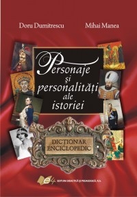 Personaje si personalitati ale istoriei-DICTIONAR ENCICLOPEDIC