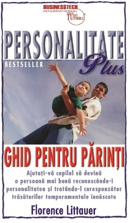 Personalitate Plus. Ghid pentru parinti. Ajutati-va copilul sa devina o persoana mai buna recunoscandu-i personalitatea si tratandu-l corespunzator trasaturilor temperamentale innascute