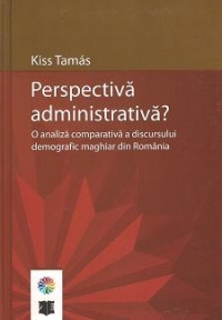 Perspectiva administrativa? O analiza comparativa a discursului maghiar din Romania