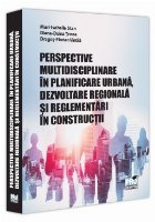 Perspective multidisciplinare în planificare urbană, dezvoltare regională şi reglementări în construcţi