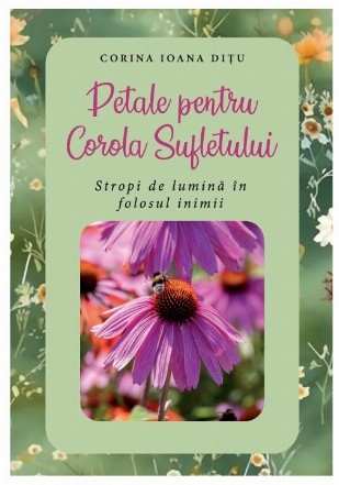 Petale pentru Corola Sufletului - Stropi de lumină în folosul inimii