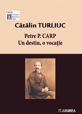 Petre P. Carp : un destin, o vocaţie