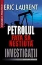 Petrolul fata nestiuta Investigatii