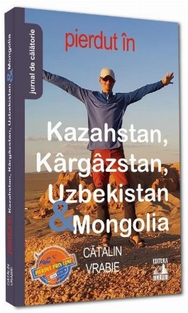 Pierdut în Kazahstan, Kârgâzstan, Uzbekistan & Mongolia : jurnal de călătorie