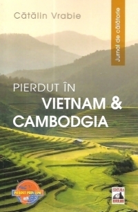 Pierdut in Vietnam si Cambodgia. Jurnal de calatorie