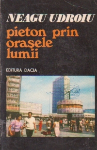 Pieton prin orasele Lumii - Insemnari de calatorie