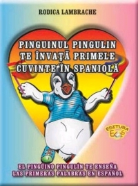 Pinguinul Pingulin te invata primele cuvinte in spaniola / El pinguino Pingulin te ensena las primeras palabras en espanol (contine un mic dictionar roman-spaniol)