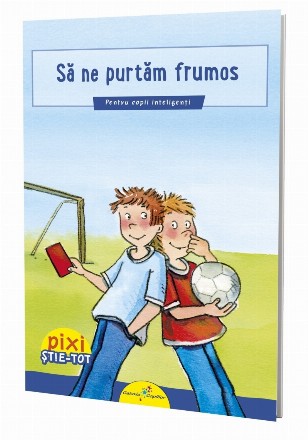 PIXI ȘTIE-TOT. Să ne purtăm frumos