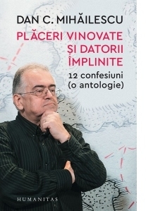 Placeri vinovate si datorii implinite. 12 confesiuni (o antologie)