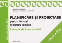 Planificare si proiectare pentru limba si literatura romana. Exemple de bune practici. Clasa a V-a - anul scolar 2012-2013