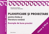 Planificare si proiectare pentru limba si literatura romana. Exemple de bune practici. Clasa a VI-a - anul scolar 2012-2013