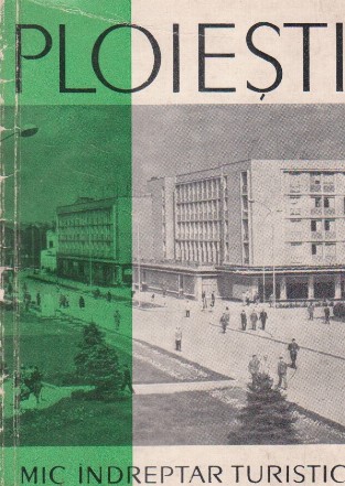 Ploiesti - mic indreptar turistic