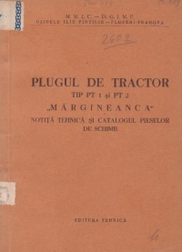 Plugul de tractor tip PT1 si PT2 Margineanca - Notita tehnica si lista pieselor de rezerva si de schimb