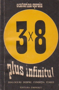 3 x 8 Plus Infinitul - Dialoguri despre conditia femeii