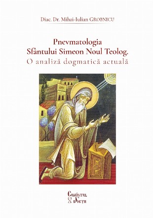 Pnevmatologia Sfântului Simeon Noul Teolog : o analiză dogmatică actuală