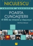 Poarta cunoasterii - 4000 intrebari si raspunsuri de cultura generala