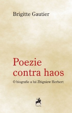 Poezie contra haos : o biografie a lui Zbigniew Herbert