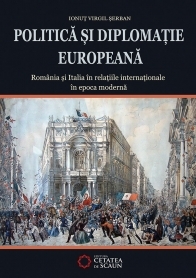 Politica si diplomatie europeana. Romania si Italia in relatiile internationale în epoca moderna