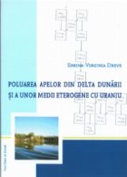 Poluarea apelor din Delta Dunarii si a unor medii eterogene cu uraniu