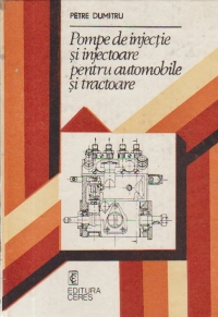 Pompe de injectie si injectoare pentru automobile si tractoare - caracteristici si Procese. Reglaje si verificari. Intretinere si exploatare