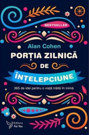 Porţia zilnică de înţelepciune : 365 de idei pentru o viaţă trăită din inimă