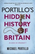 Portillo\'s Hidden History of Britain