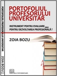 Portofoliul profesorului universitar - Instrument pentru evaluare sau pentru dezvoltarea profesionala?