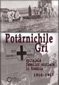 Potarnichile gri. Spitalele femeilor scotiene in Romania 1916-1917