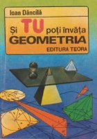 Si tu poti invata geometria. Teste de geometrie pentru admiterea in liceu