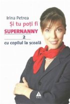 Si tu poti fi Supernanny 2. Cu copilul la scoala