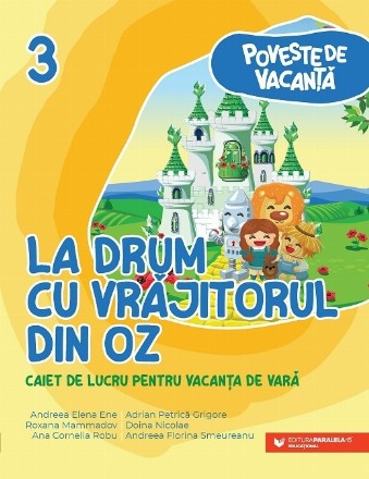 Poveste de vacanţă - La drum cu Vrăjitorul din Oz : caiet de lucru pentru vacanţa de vară,clasa a III-a