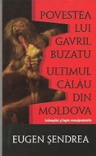 Povestea lui Gavril Buzatu, ultimul calau din Moldova - Intamplari si fapte nemaipomenite