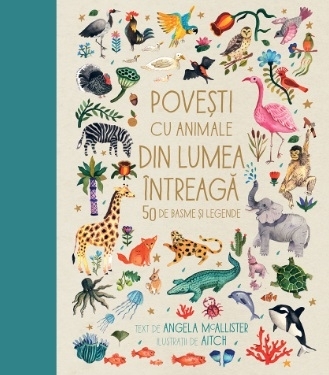 Povesti cu animale din lumea intreaga. 50 de basme si legende