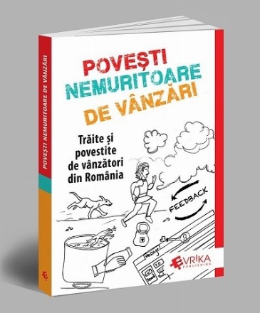 Povesti nemuritoare de vanzari. Traite si povestite de vanzatori din Romania